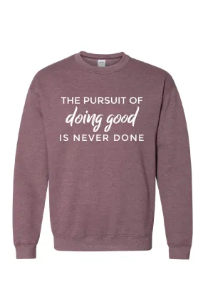 Pursuit of Doing Good Sweatshirt